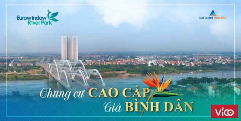 EUROWINDOW RIVER PARK CHỐN BÌNH YÊN GIỮA ĐẠI DỊCH CHỈ 21TR/1M2, SỐ LƯỢNG CÓ HẠN