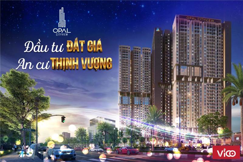 OPAL CITYVIEW ĐẦU TƯ ĐẮT GIÁ, AN CƯ THỊNH VƯỢNG