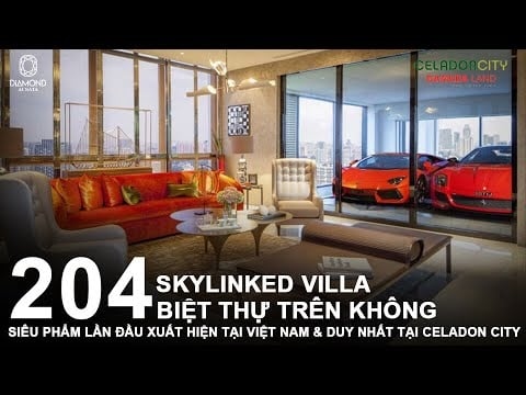 SKY LINKED VILLA CELADON Q.TÂN PHÚ XE HƠI LÊN TẬN NHÀ. BIỆT THỰ TRÊN KHÔNG CHỈ CÓ 204 CĂN DUY