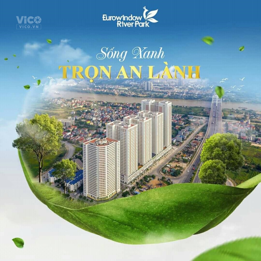 CHẲNG CẦN ĐI ĐÂU XA VÌ EUROWINDOW RIVER PARK LÀ NHÀ